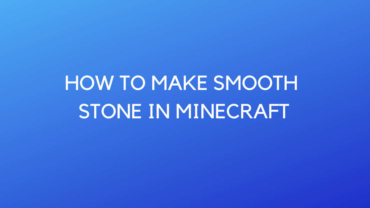 How to Make Smooth Stone in Minecraft