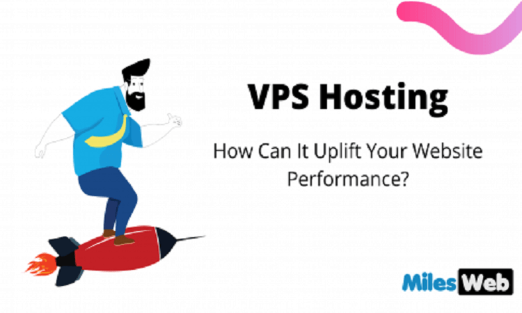 MilesWeb VPS Hosting Review How Can It Uplift Your Website Performance